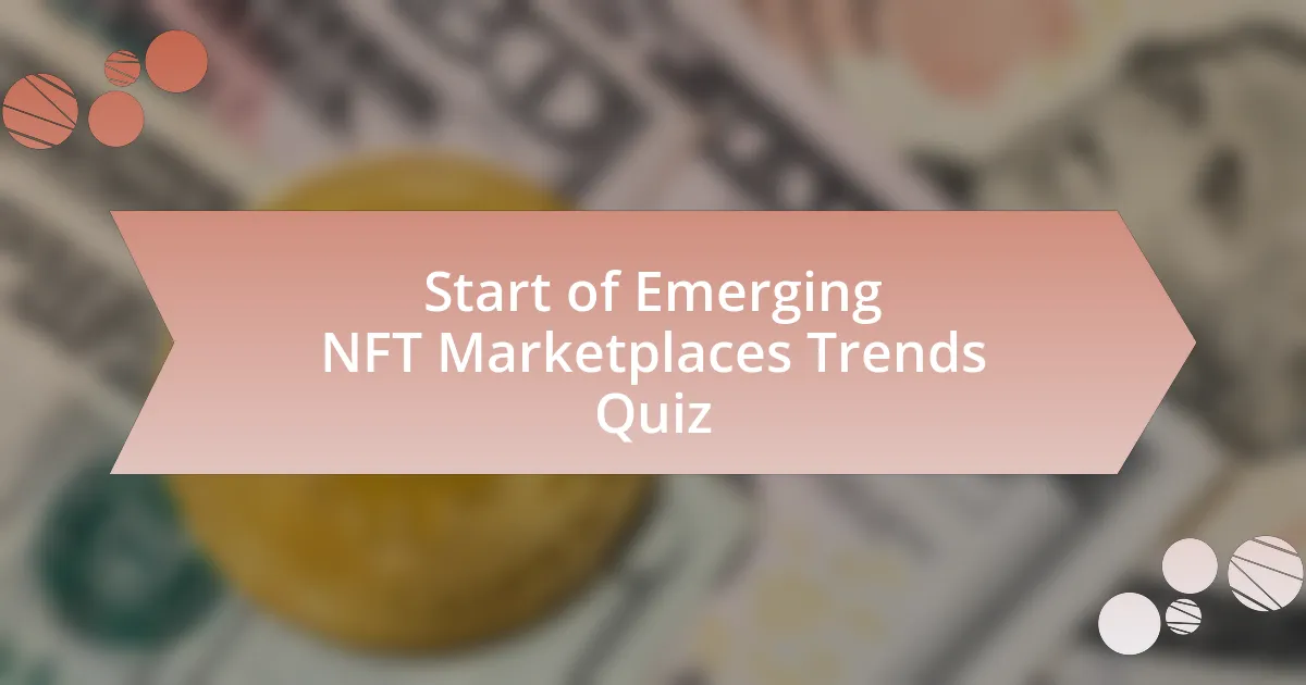 Start of Emerging NFT Marketplaces Trends Quiz