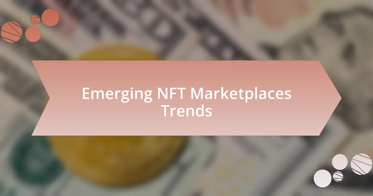 Emerging NFT Marketplaces Trends