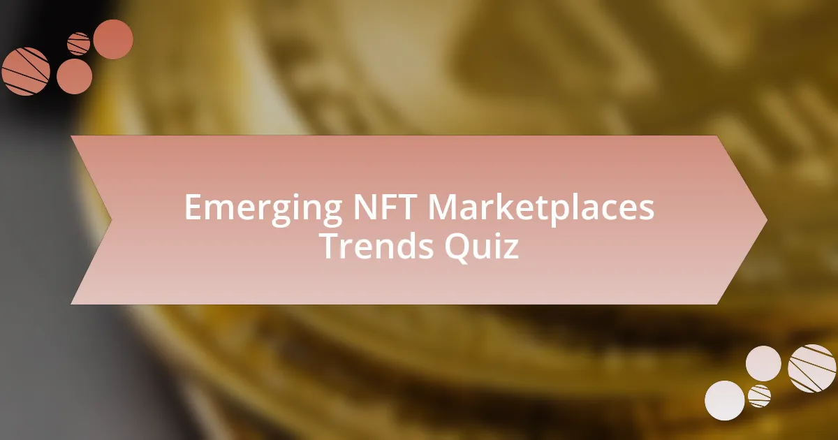 Emerging NFT Marketplaces Trends Quiz