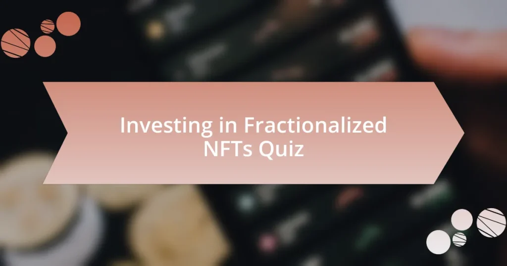 Investing in Fractionalized NFTs Quiz