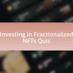 Investing in Fractionalized NFTs Quiz