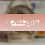 Limited Edition NFT Releases Quiz