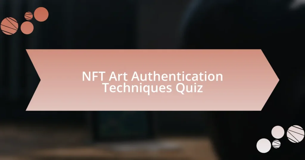 NFT Art Authentication Techniques Quiz