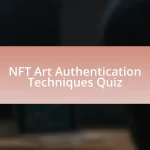 NFT Art Authentication Techniques Quiz