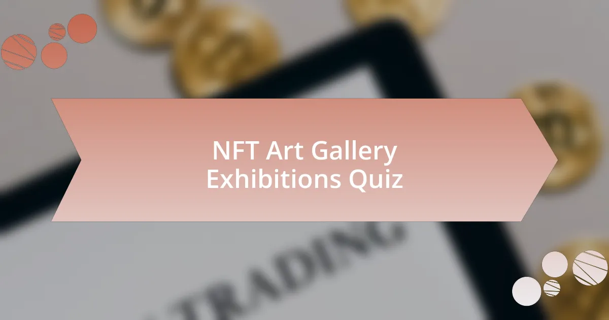 NFT Art Gallery Exhibitions Quiz