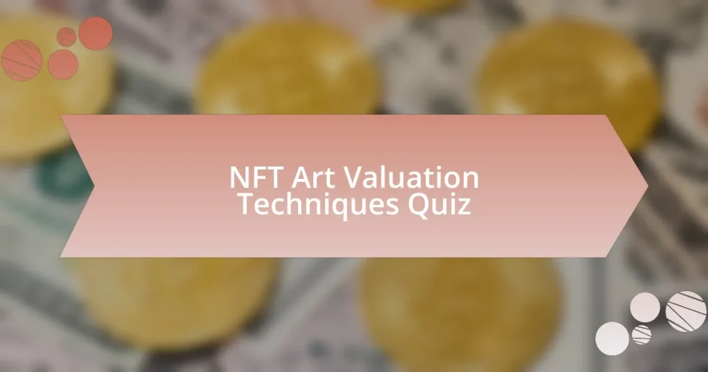 NFT Art Valuation Techniques Quiz