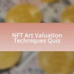 NFT Art Valuation Techniques Quiz