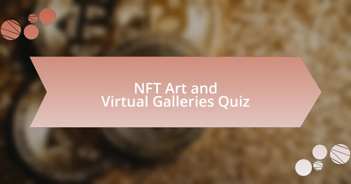 NFT Art and Virtual Galleries Quiz