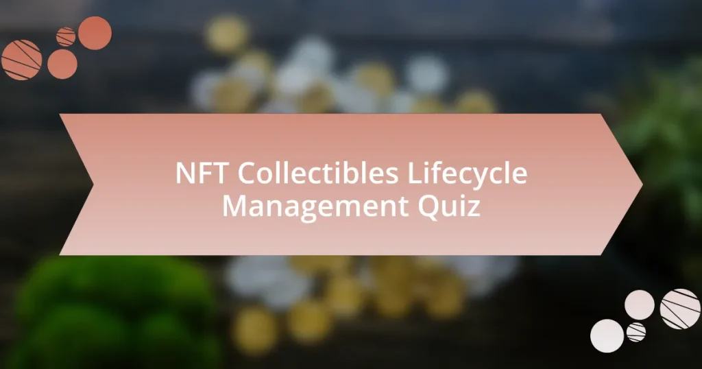 NFT Collectibles Lifecycle Management Quiz