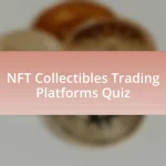 NFT Collectibles Trading Platforms Quiz