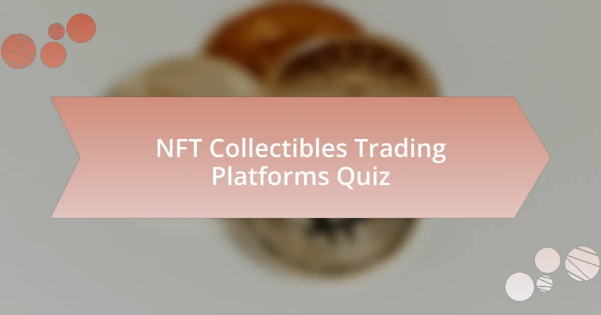 NFT Collectibles Trading Platforms Quiz