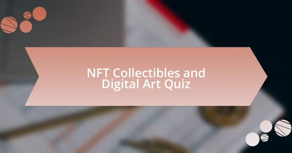 NFT Collectibles and Digital Art Quiz