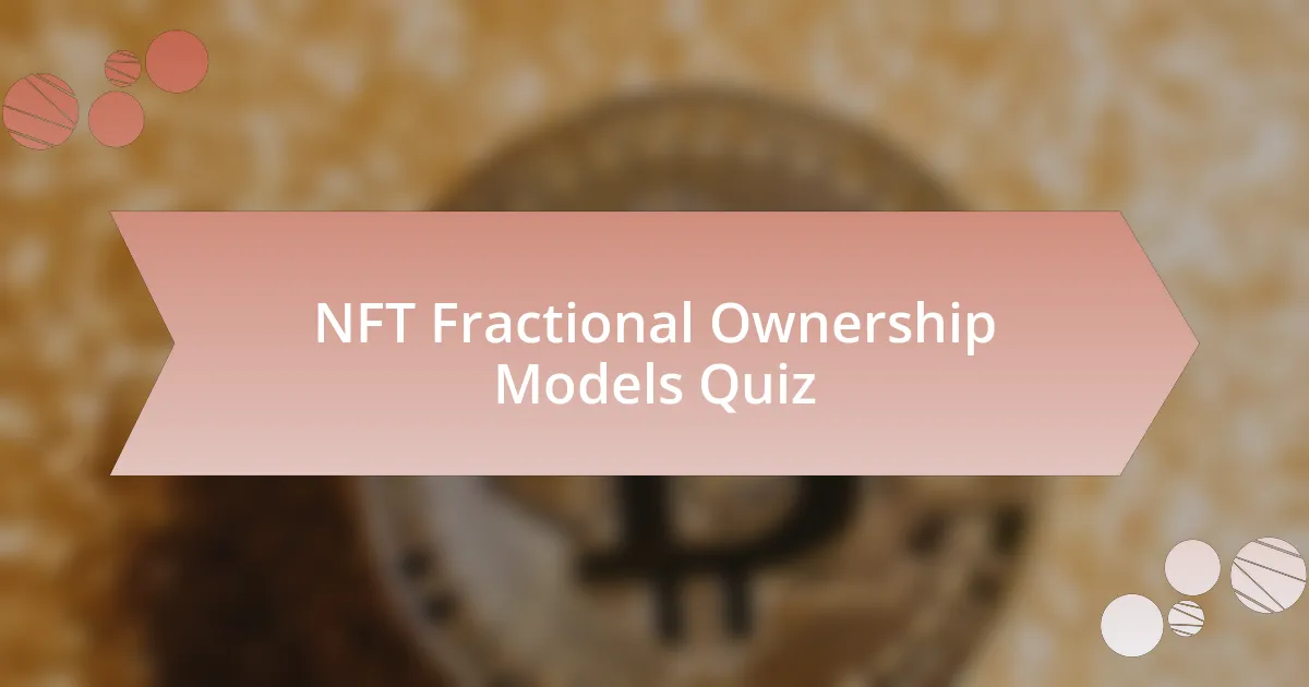 NFT Fractional Ownership Models Quiz