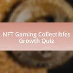 NFT Gaming Collectibles Growth Quiz