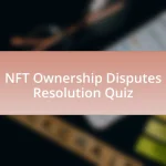 NFT Ownership Disputes Resolution Quiz