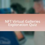 NFT Virtual Galleries Exploration Quiz