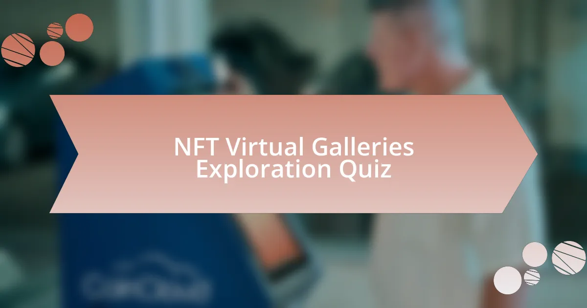 NFT Virtual Galleries Exploration Quiz