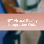 NFT Virtual Reality Integration Quiz