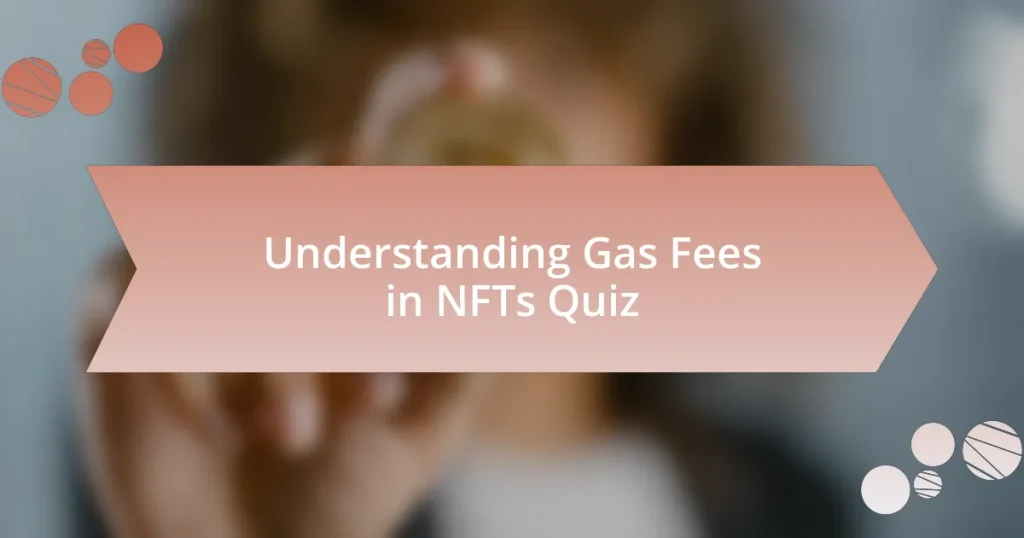 Understanding Gas Fees in NFTs Quiz