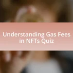 Understanding Gas Fees in NFTs Quiz