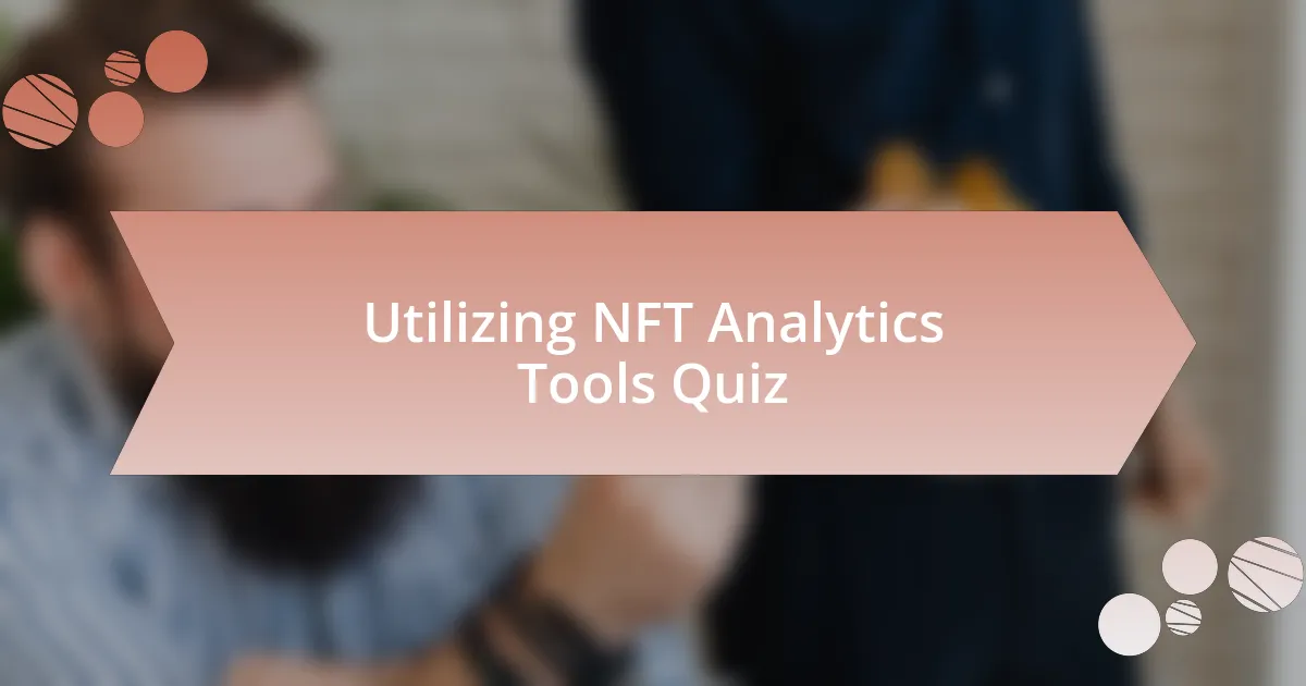 Utilizing NFT Analytics Tools Quiz