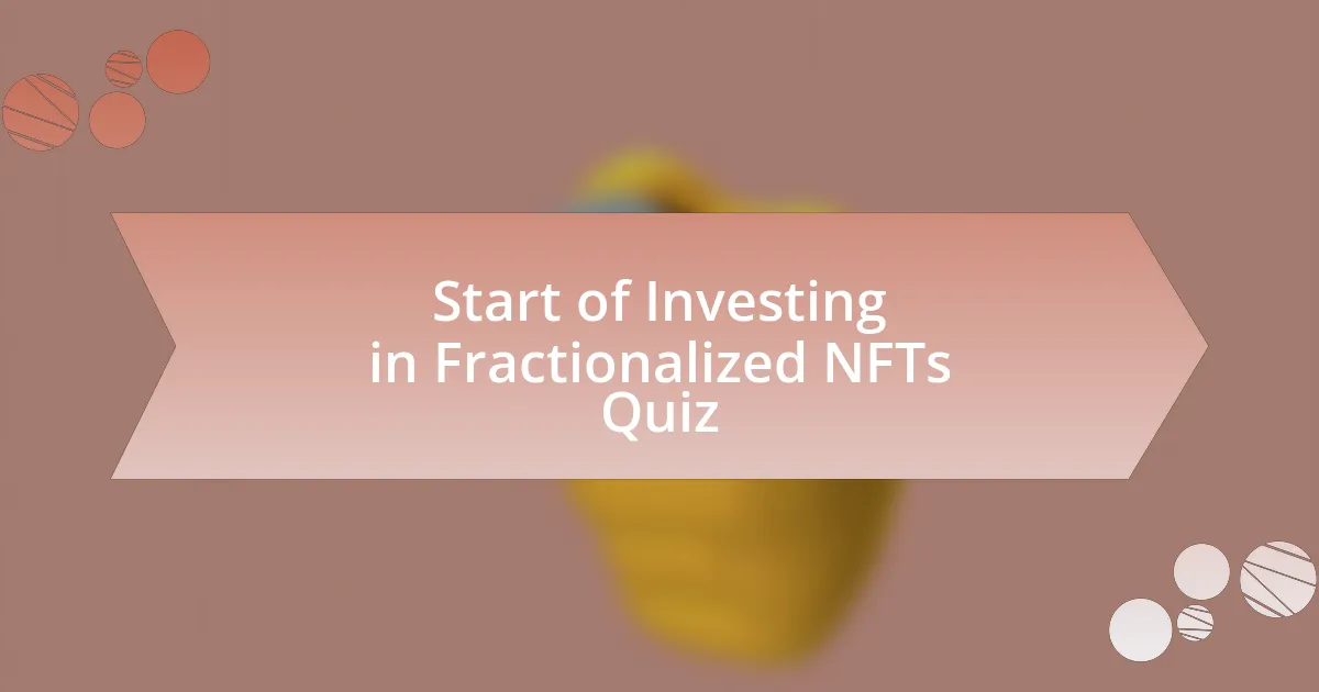 Start of Investing in Fractionalized NFTs Quiz