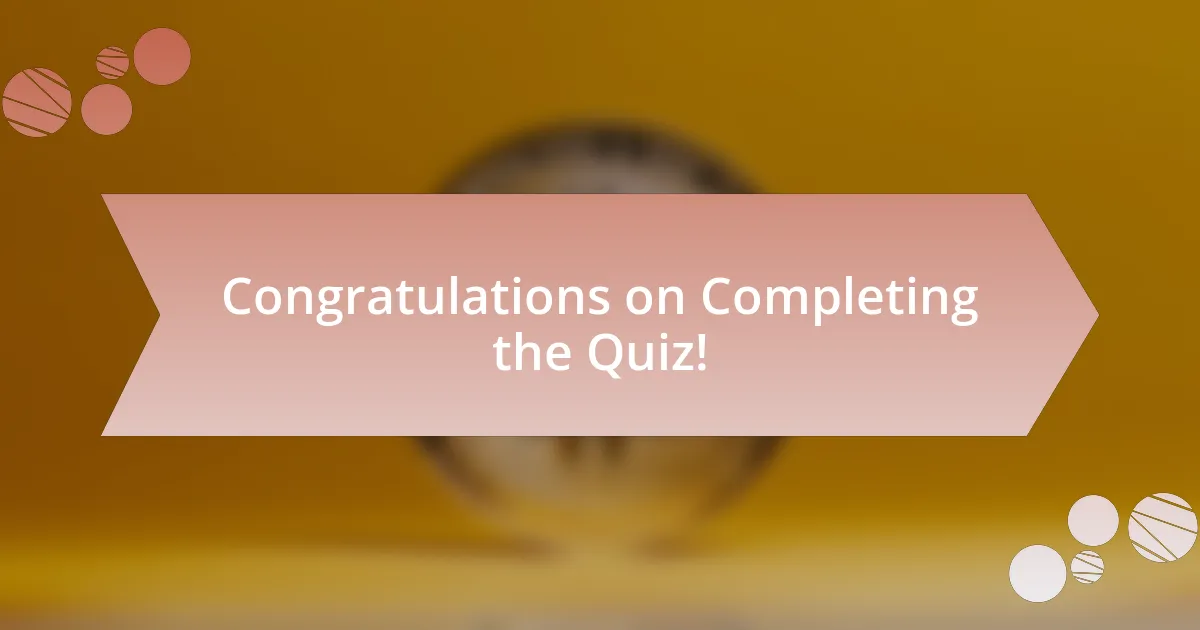 Congratulations on Completing the Quiz!