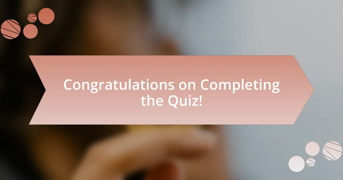 Congratulations on Completing the Quiz!