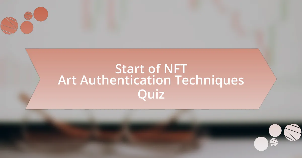 Start of NFT Art Authentication Techniques Quiz