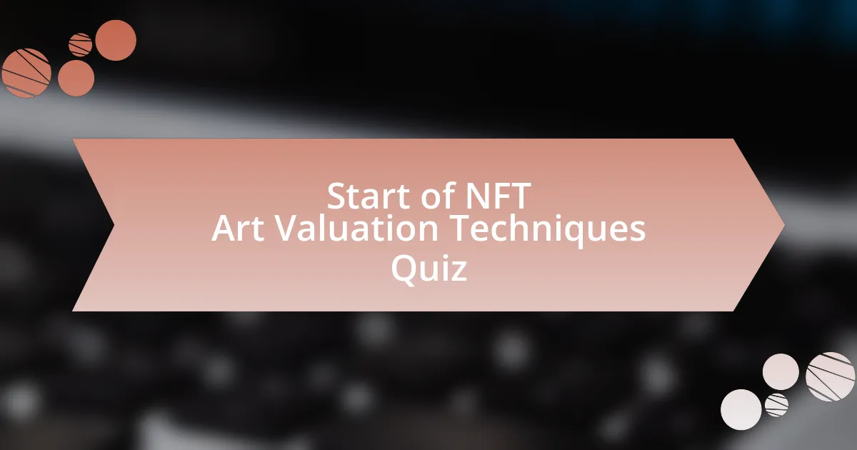 Start of NFT Art Valuation Techniques Quiz