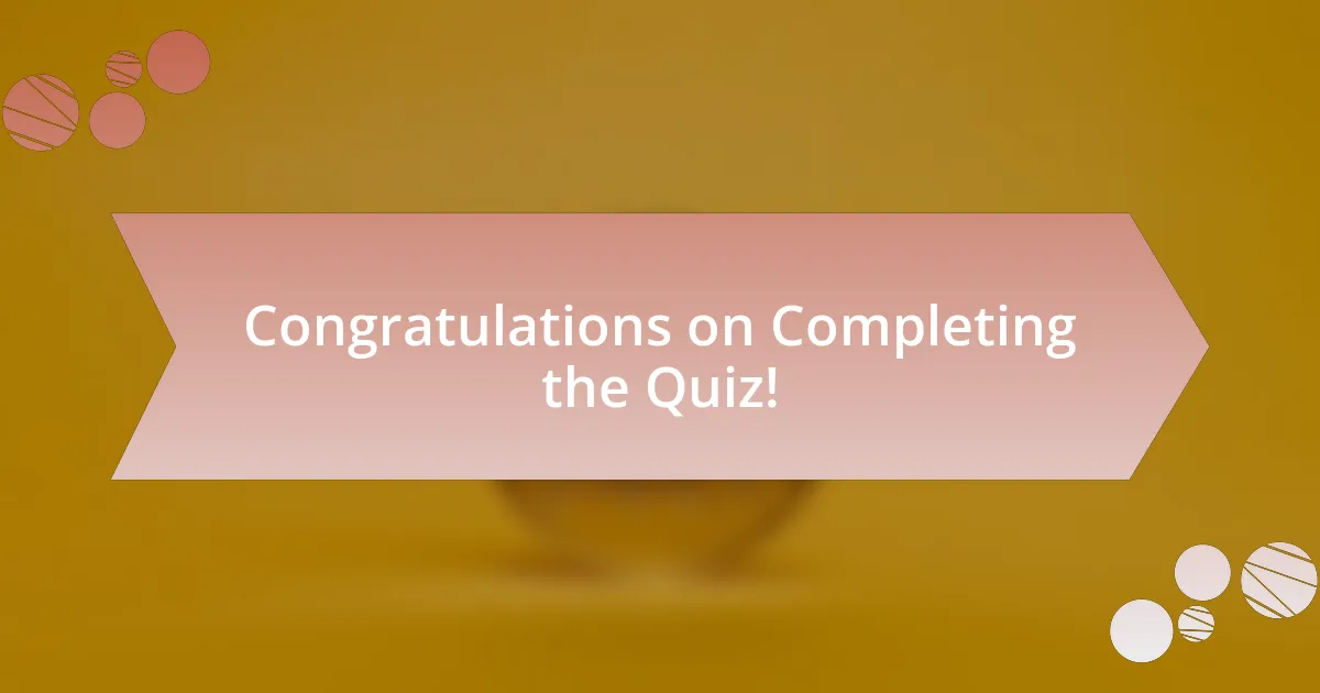 Congratulations on Completing the Quiz!