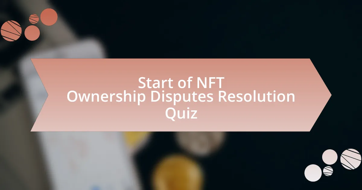 Start of NFT Ownership Disputes Resolution Quiz